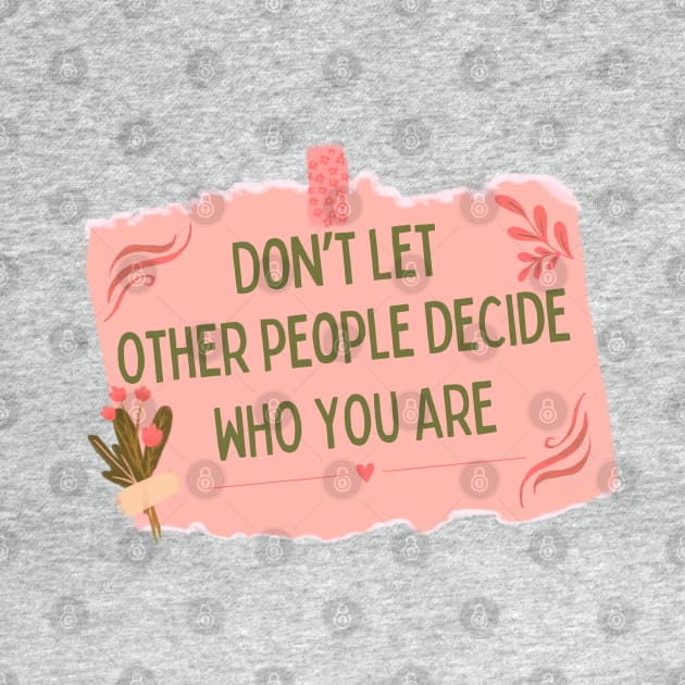 cute self note "Don't let other people decide Who you are" by Radiant Self